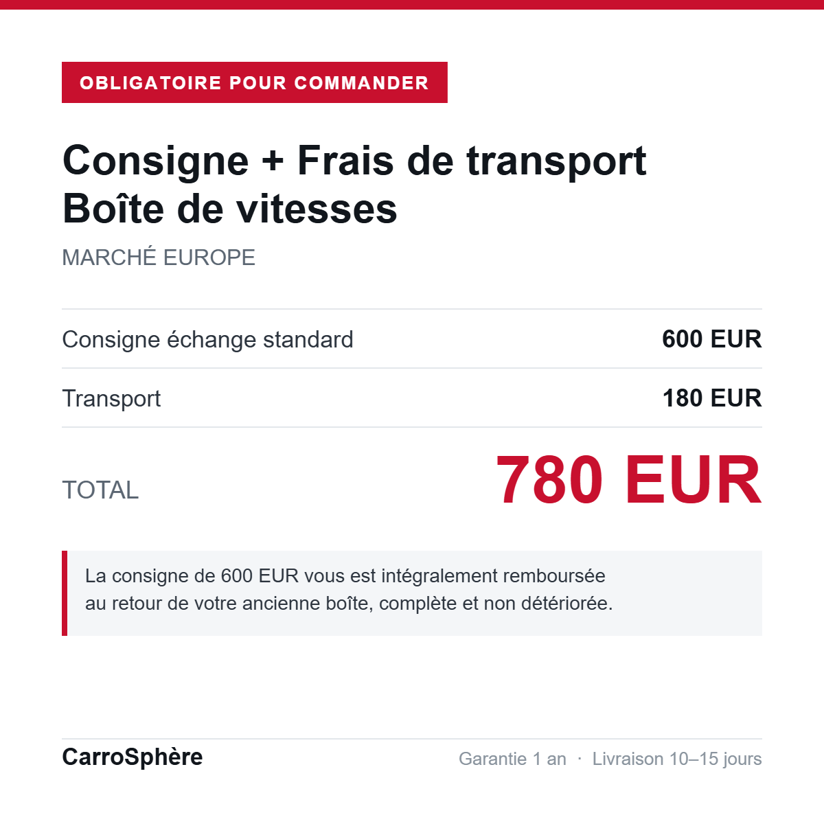 Consigne 600 EUR + transport 180 EUR = 780 EUR, boite de vitesses echange standard livree en Europe