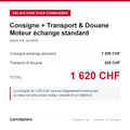 Consigne 1 200 CHF + transport et douane 420 CHF = 1 620 CHF, obligatoire pour toute commande de moteur echange standard livre en Suisse